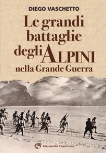 Copertina di 'Le grandi battaglie degli alpini nella grande guerra'