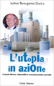 Copertina di 'L' utopia in azione. Franois Neveux, imprenditore economicamente scorretto'