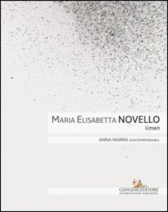 Copertina di 'Maria Elisabetta Novello. Limen. Catalogo della mostra (Roma, 14 gennaio-20 febbraio 2016). Ediz. italiana e inglese'