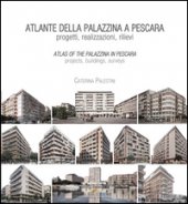 Atlante della palazzina a Pescara. Progetti, realizzazioni, rilievi-Atlas of the palazzina a Pescara. Projects, buildings, surveys. Ediz. bilingue - Palestini Caterina