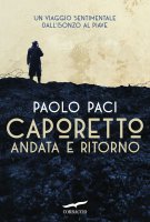 Caporetto andata e ritorno - Paolo Paci