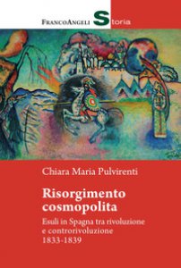 Copertina di 'Risorgimento cosmopolita. Esuli in Spagna tra rivoluzione e controrivoluzione 1833-1839'