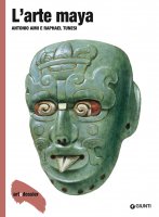 L'arte maya - Antonio Aimi, Raphael Tunesi