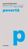 Povertà - Leonardo Becchetti, Maurizio Franzini, Alberto Mingardi, Chiara Saraceno, Vittorio Pelligra