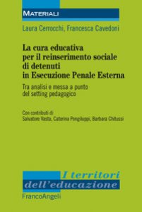 Copertina di 'La cura educativa per il reinserimento sociale dei detenuti in esecuzione penale esterna. Tra analisi e messa a punto del setting pedagogico'