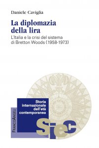 Copertina di 'La diplomazia della lira. L'Italia e la crisi del sistema di Bretton Woods (1958-1973)'