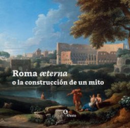 Copertina di 'Roma æterna o la construcción de un mito'