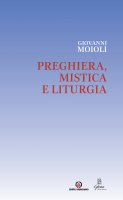 Preghiera, mistica e liturgia - Giovanni Moioli