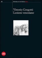 Lezioni veneziane - Gregotti Vittorio