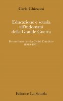 Educazione e scuola all'indomani della Grande Guerra. Il contributo de La Civilt Cattolica (1918-1931). - Carla Ghizzoni