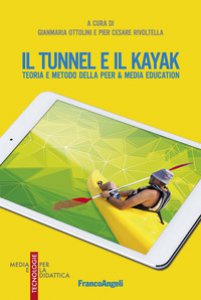 Copertina di 'Il tunnel e il kayak. Teoria e metodo della Peer & Media Education'
