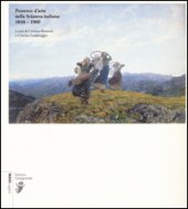 Presenze d'arte nella Svizzera italiana 1840-1960. Ediz. illustrata