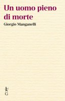 Un uomo pieno di morte - Giorgio Manganelli