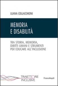 Copertina di 'Memoria e disabilit. Tra storia, memoria, diritti umani e strumenti per educare all'inclusione'
