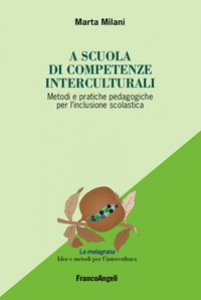 Copertina di 'A scuola di competenze interculturali. Metodi e pratiche pedagogiche per l'inclusione scolastica'