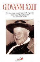 Giovanni XXIII. Nel ricordo del segretario Loris F. Capovilla. Intervista con documenti inediti - Roncalli Marco, Capovilla Loris F.