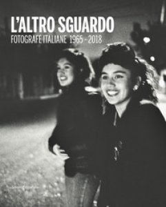 Copertina di 'L' altro sguardo. Fotografie italiane 1965-2018. Ediz. italiana e inglese'
