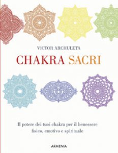 Copertina di 'Chakra sacri. Il potere dei tuoi chakra per il benessere fisico, emotivo e spirituale'