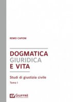Dogmatica giuridica e vita - Caponi Remo