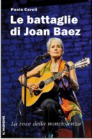 Battaglie di Joan Baez. La voce della nonviolenza (Le) - Paolo Caroli