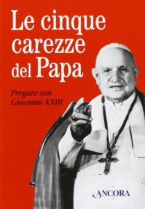 Copertina di 'Le cinque carezze del papa. Pregare con Giovanni XXIII. Con gadget'