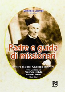 Copertina di 'Padre e guida di missionari. Lettere di Mons. Giuseppe Marinoni, primo direttore del PIME 1850-1891'