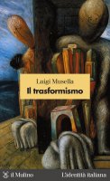 Il trasformismo - Luigi Musella