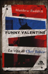 Copertina di 'Funny Valentine. La vita di Chet Baker'