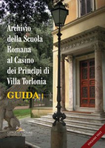 Copertina di 'Archivio della Scuola Romana al Casino dei Principi di Villa Torlonia. Guida. Ediz. italiana e inglese'