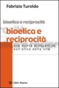 Copertina di 'Bioetica e reciprocit. Una nuova prospettiva sull'etica della vita'