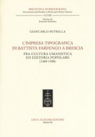 L' impresa tipografica di Battista Farfengo a Brescia. Fra cultura umanistica ed editoria popolare (1489-1500) - Petrella Giancarlo