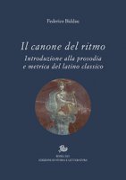 Il canone del ritmo. Introduzione alla prosodia e metrica del latino classico - Biddau Federico