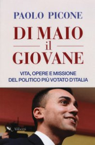 Copertina di 'Di Maio il Giovane. Vita, opere e missione del politico pi votato d'Italia'