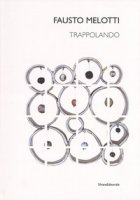 Fausto Melotti. Trappolando. Catalogo della mostra (Milano, 1 dicembre 2016-24 febbraio 2017-Roma, 13 marzo-21 aprile 2017). Ediz. italiana e inglese