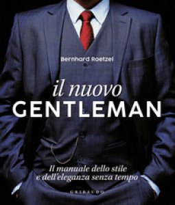 Copertina di 'Il nuovo gentleman. Il manuale dello stile e dell'eleganza senza tempo. Ediz. illustrata'