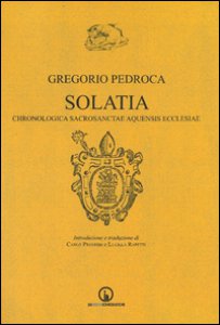 Copertina di 'Solatia. Chronologica sacrosanctae aquensis ecclesiae'