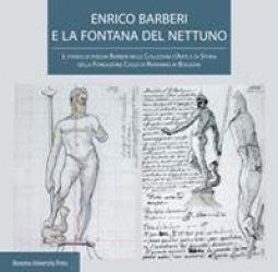 Copertina di 'Enrico Barberi e la fontana del Nettuno. Il fondo di disegni Barberi nelle collezioni d'arte e di storia della Fondazione Cassa di Risparmio in Bologna'