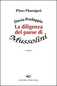 Copertina di 'Dovia-Predappio. La diligenza del paese di Mussolini'