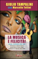 La musica  felicit. Guida musicale alla vita - Tampalini Giulio, Tellini Marcello