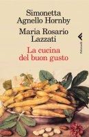 La cucina del buon gusto - Maria Rosario Lazzati, Simonetta Agnello Hornby