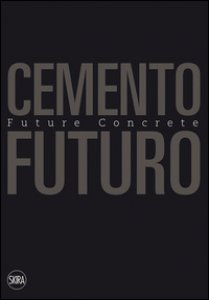 Copertina di 'Cemento Futuro. Una materia in divenire'