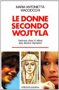 Copertina di 'Le donne secondo Wojtyla. 29 chiavi di lettura della Mulieris dignitatem'