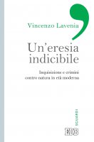 Un’eresia indicibile - Vincenzo Lavenia