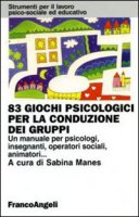 Ottantatr giochi psicologici per la conduzione dei gruppi. Un manuale per psicologi, insegnanti, operatori sociali, animatori...