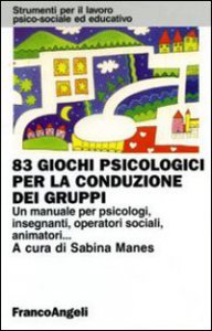 Copertina di 'Ottantatr giochi psicologici per la conduzione dei gruppi. Un manuale per psicologi, insegnanti, operatori sociali, animatori...'