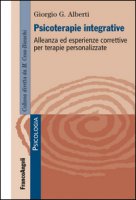 Psicoterapie integrative. Alleanza ed esperienze correttive per terapie personalizzate - Alberti Giorgio G.