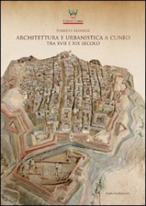 Copertina di 'Architettura e urbanistica a Cuneo tra il XVII e XIX secolo'