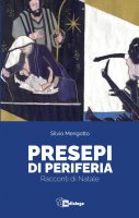 Presepi di periferia - Silvio Mengotto