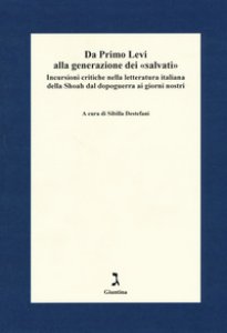 Copertina di 'Da Primo Levi alla generazione dei salvati. Incursioni critiche nella letteratura italiana della Shoah dal dopoguerra ai giorni nostri'