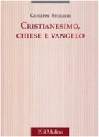 Cristianesimo, Chiese e vangelo - Ruggieri Giuseppe